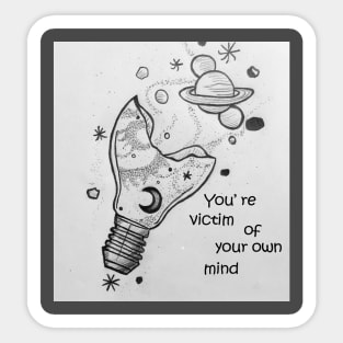 You're victim of your own mind - Mind, Victim, Philosophy Sticker